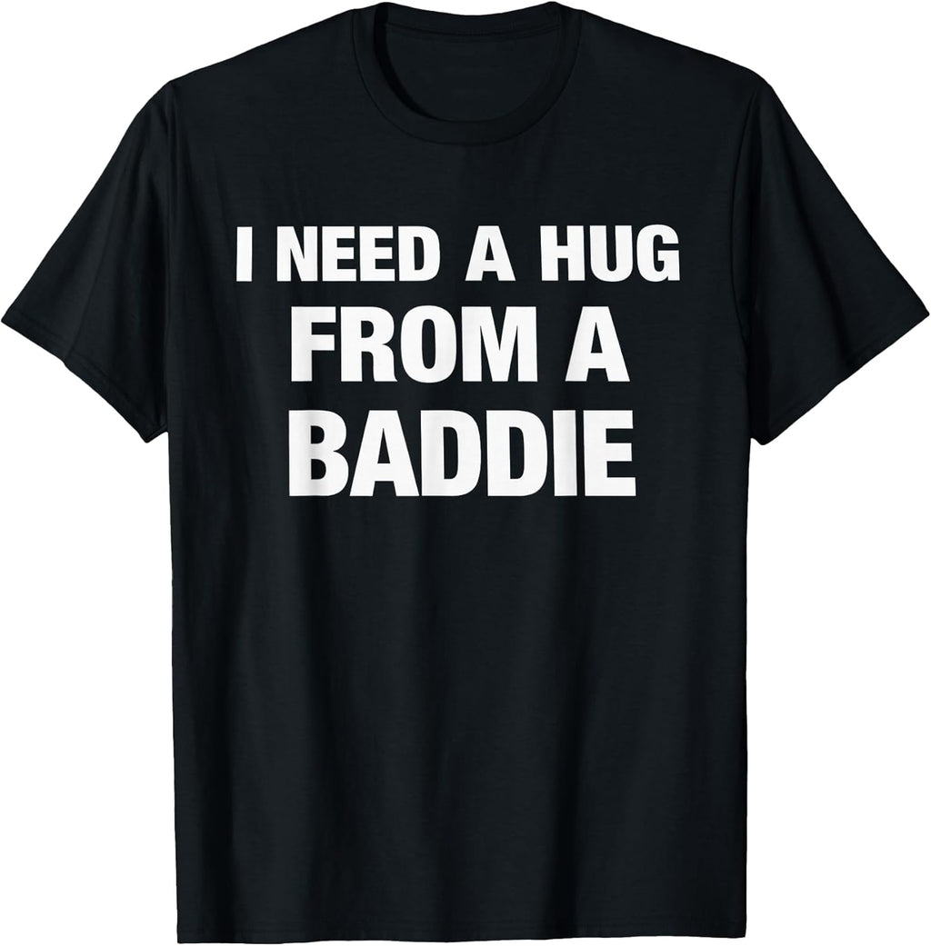I Need A Hug from Baddie Funny Saying Quote - Adult & Kids T-Shirts, Sweatshirts & Hoodies apparel design preview 1
