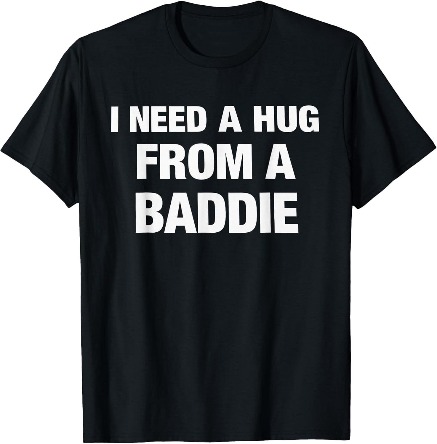 I Need A Hug from Baddie Funny Saying Quote - Adult & Kids T-Shirts, Sweatshirts & Hoodies apparel design preview 1