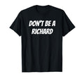 Funny Dont Be Richard Dad Joke T-Shirt - Trendy Graphic for Adults - T-Shirt, Sweatshirt, Hoodie