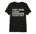 Fart Now Loading Please Wait Funny T-Shirt - Fun Novelty Design Men Women - T-Shirt, Sweatshirt, Hoodie