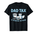 Dad Tax If Im Buying Im Trying T-Shirt - Fun Novelty Design Men Women - T-Shirt, Sweatshirt, Hoodie