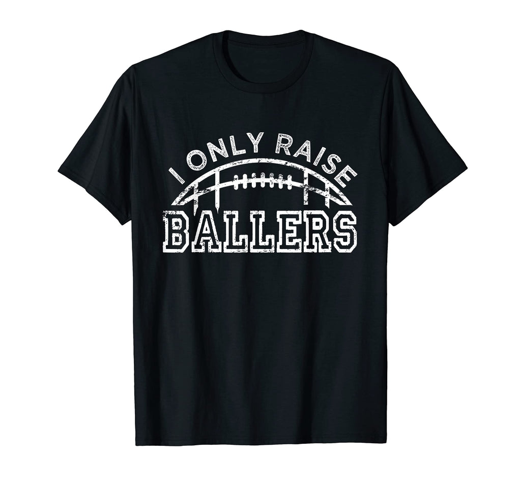 Football Dad I Only Raise Ballers T-Shirt - Casual Everyday Wear Men Women - T-Shirt, Sweatshirt, Hoodie