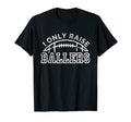 Football Dad I Only Raise Ballers T-Shirt - Casual Everyday Wear Men Women - T-Shirt, Sweatshirt, Hoodie