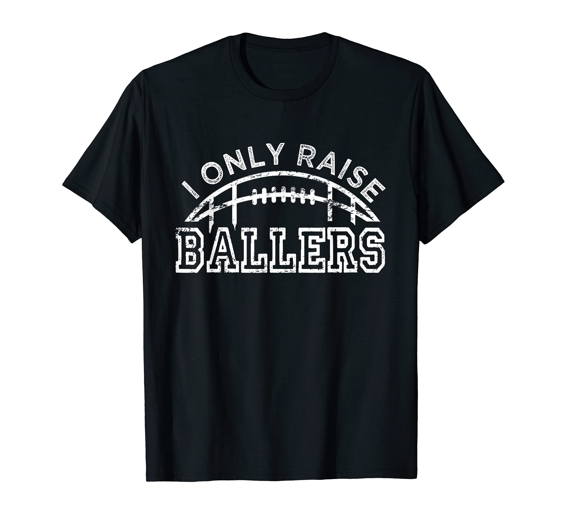 Football Dad I Only Raise Ballers T-Shirt - Casual Everyday Wear Men Women - T-Shirt, Sweatshirt, Hoodie
