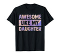 Awesome Like My Daughter Matching T-Shirt - Unique Graphic for Adults - T-Shirt, Sweatshirt, Hoodie