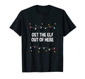 Get Elf Out Here Dad Jokes Punchline T-Shirt - Trendy Graphic Unisex - T-Shirt, Sweatshirt, Hoodie
