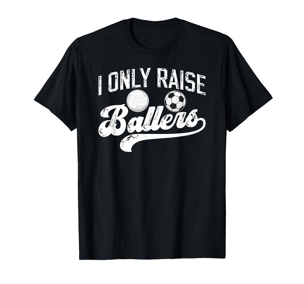 I Only Raise Ballers Soccer Volleyball T-Shirt - Minimalist Print Unisex - T-Shirt, Sweatshirt, Hoodie