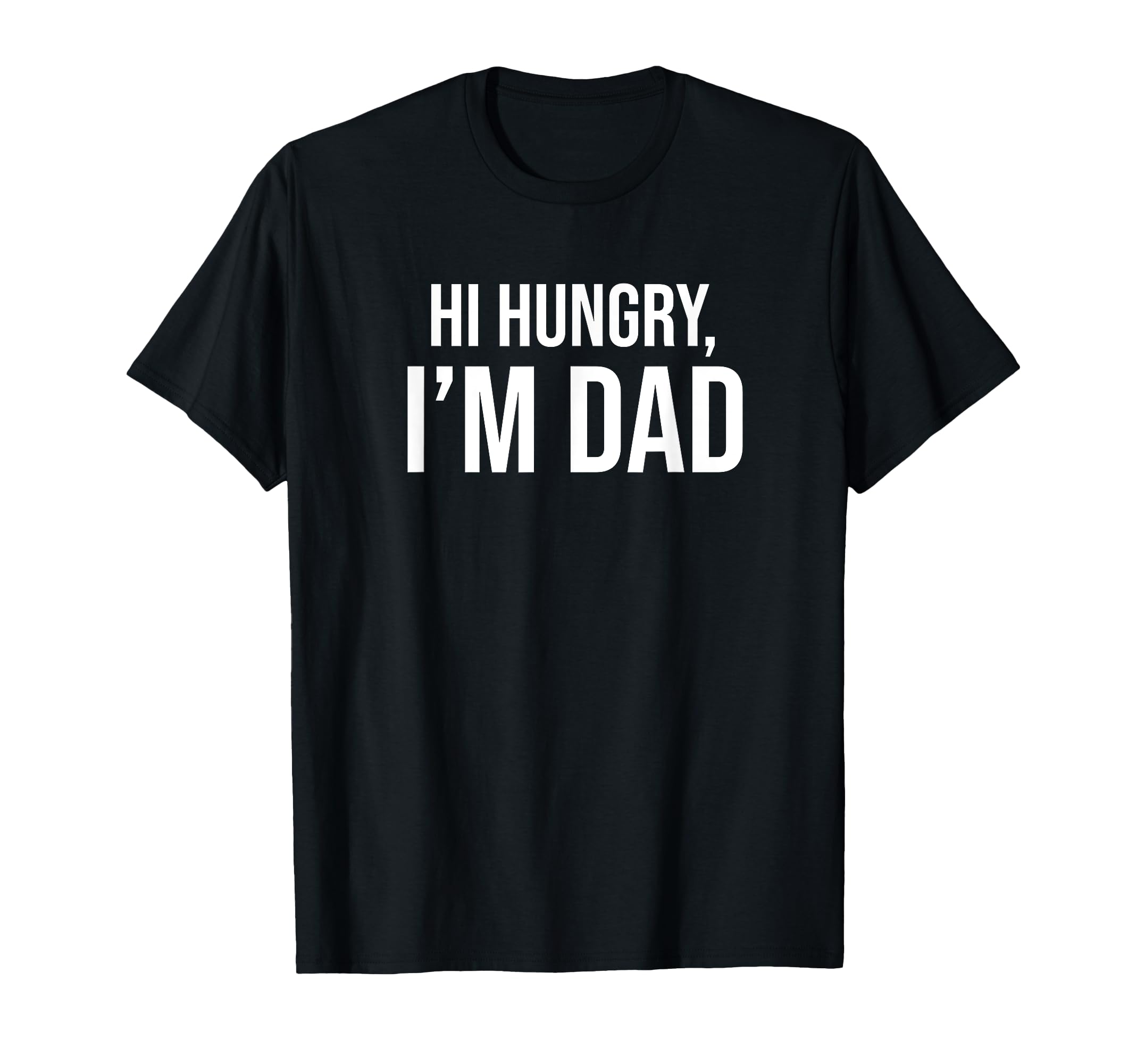 Hi Hungry Im Dad Fathers Day Dad Daddy T-Shirt - Custom Art Print Unisex - T-Shirt, Sweatshirt, Hoodie