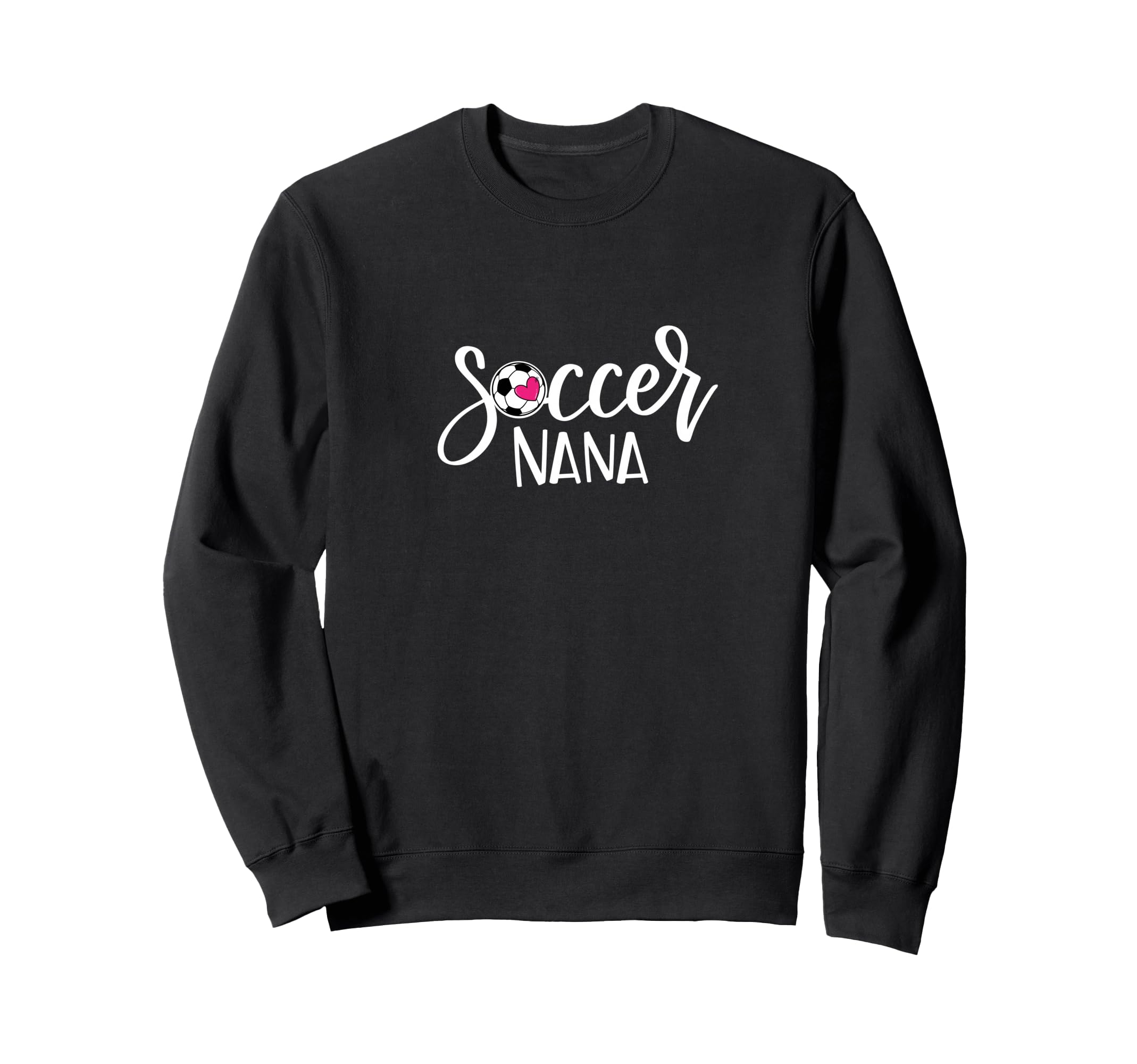 Soccer Nana Hand Lettered Gift Nana Sweatshirt - Novelty Apparel Men Women - T-Shirt, Sweatshirt, Hoodie