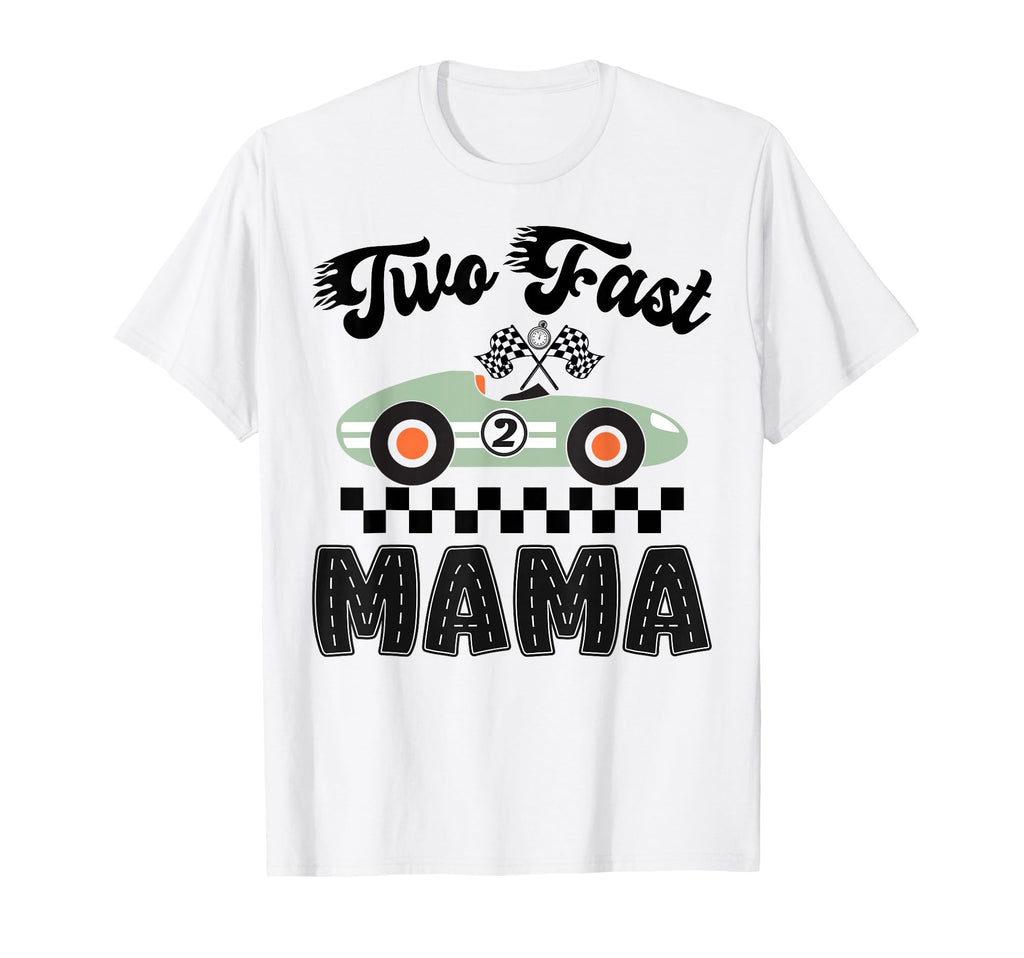 Two Fast Mama Birthday Racing Car T-Shirt - Streetwear Style for Adults - T-Shirt, Sweatshirt, Hoodie