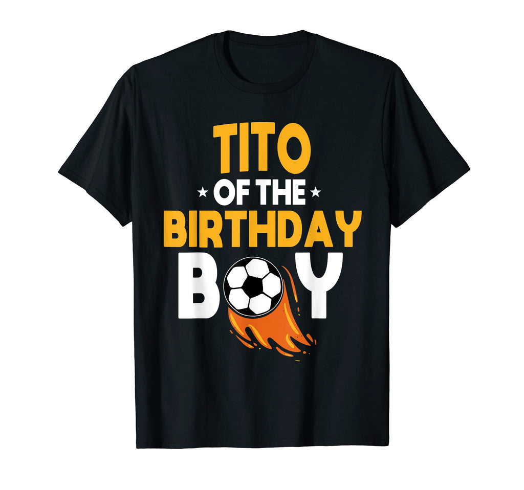 Tito Birthday Soccer Ball Team Bday T-Shirt - Fun Novelty Design Men Women - T-Shirt, Sweatshirt, Hoodie