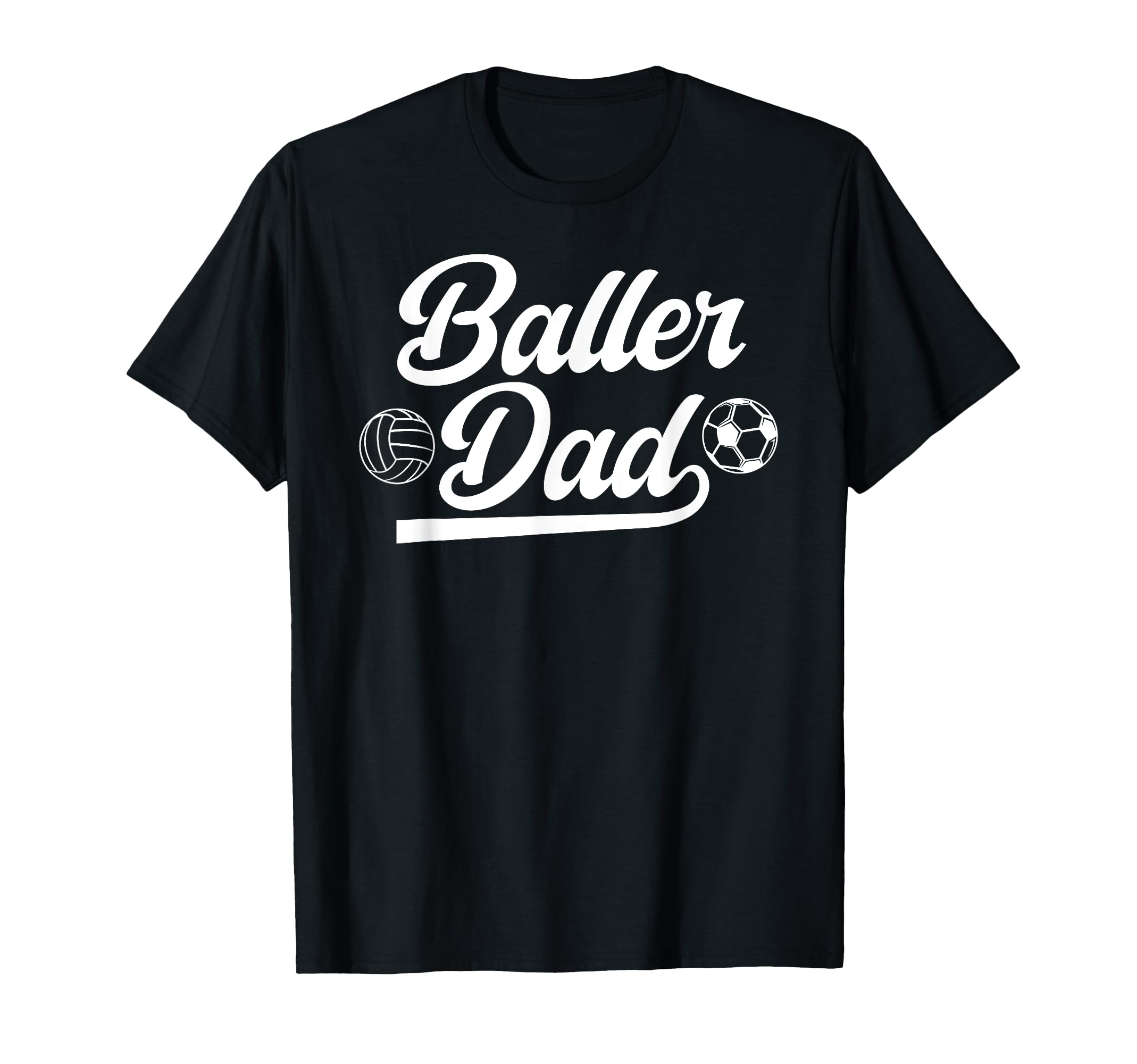 Baller Dad Volleyball Soccer Dad Soccer T-Shirt - Novelty Apparel Unisex - T-Shirt, Sweatshirt, Hoodie