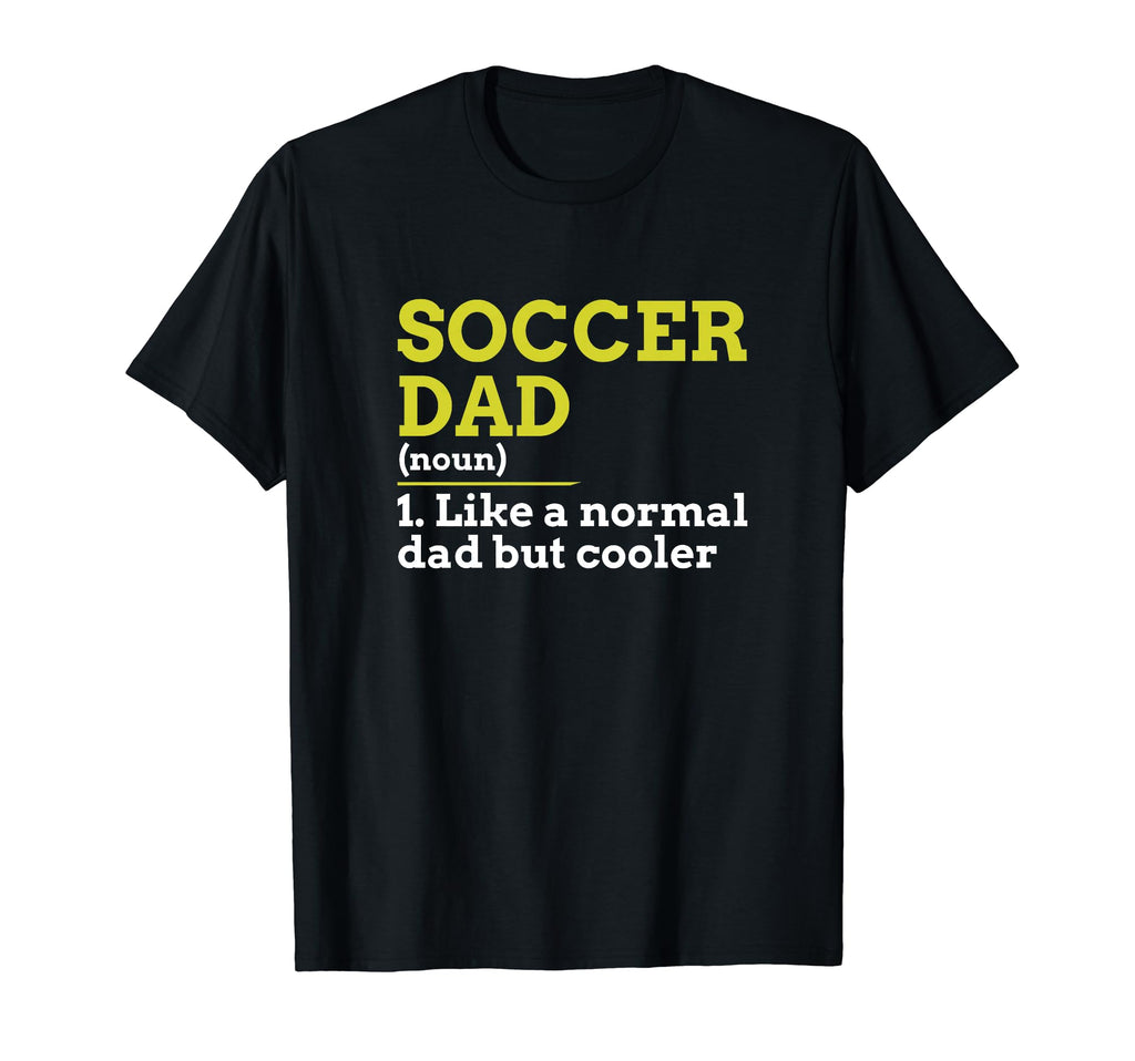 Soccer Dad Like Normal Dad But Cooler Gift T-Shirt - Graphic Print Unisex - T-Shirt, Sweatshirt, Hoodie