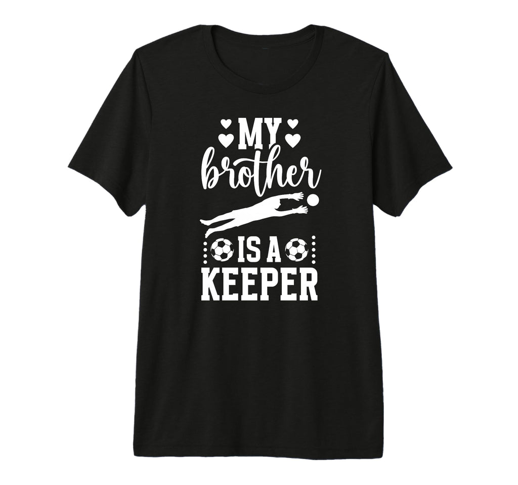 My Brother Is Soccer Keeper Sister T-Shirt - Custom Art Print for Adults - T-Shirt, Sweatshirt, Hoodie