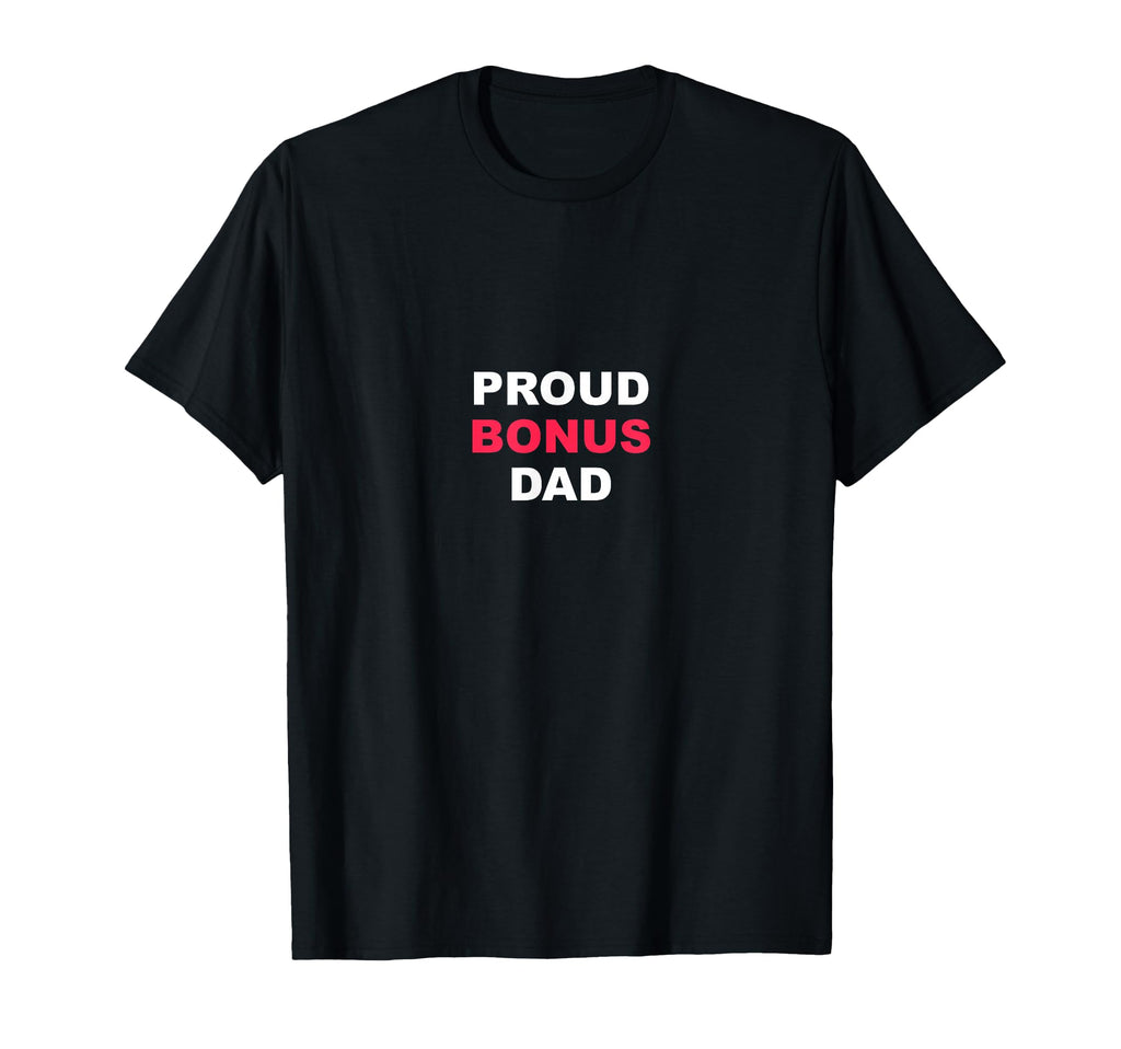 Proud Bonus Dad Stepfather Gift T-Shirt - Fun Novelty Design Unisex - T-Shirt, Sweatshirt, Hoodie