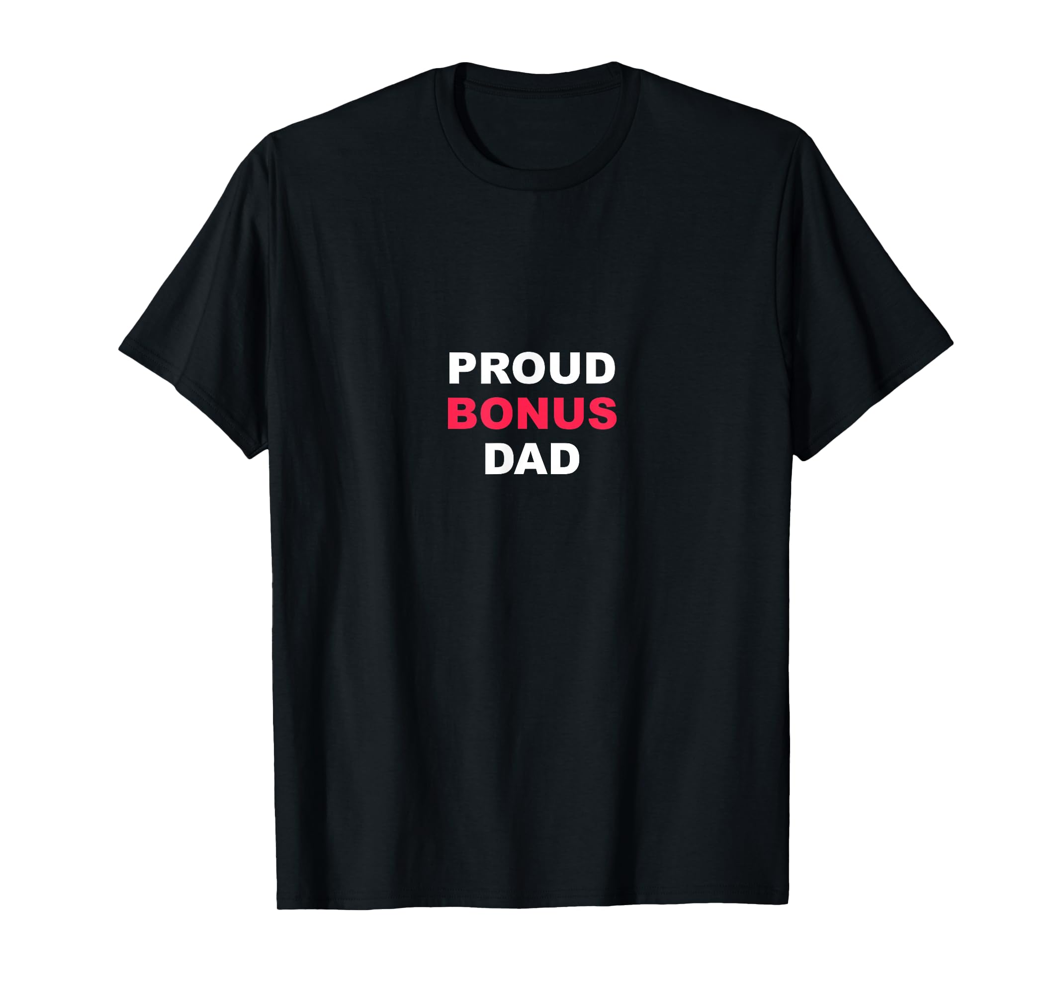 Proud Bonus Dad Stepfather Gift T-Shirt - Fun Novelty Design Unisex - T-Shirt, Sweatshirt, Hoodie