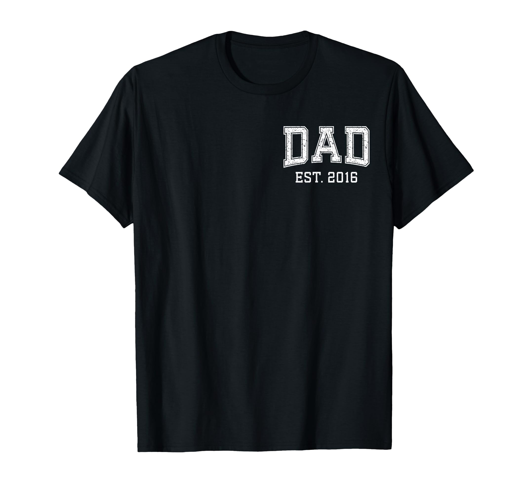 Dad Est 2016 Custom Dad T-Shirt - Casual Everyday Wear Men Women - T-Shirt, Sweatshirt, Hoodie