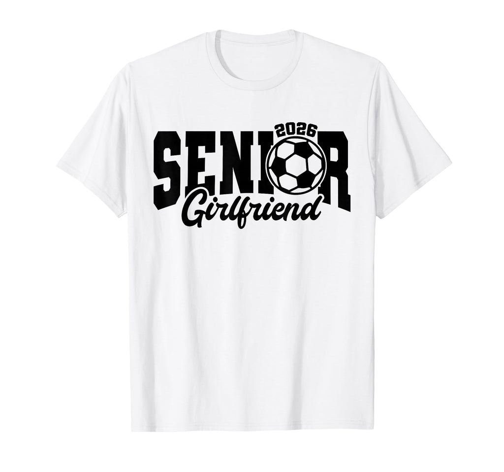 Senior Girlfriend Soccer 2026 T-Shirt - Casual Everyday Wear for Adults - T-Shirt, Sweatshirt, Hoodie