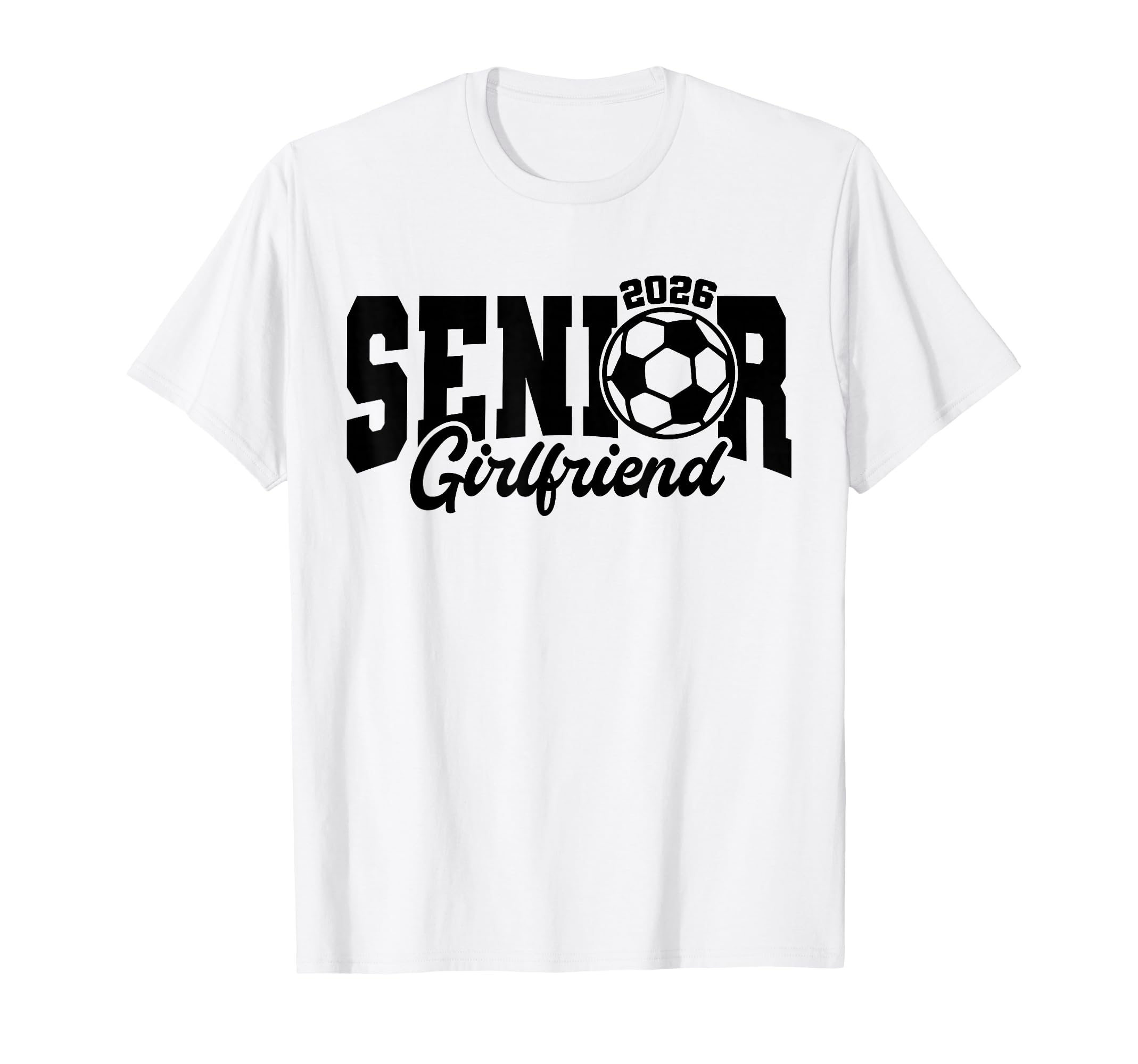 Senior Girlfriend Soccer 2026 T-Shirt - Casual Everyday Wear for Adults - T-Shirt, Sweatshirt, Hoodie