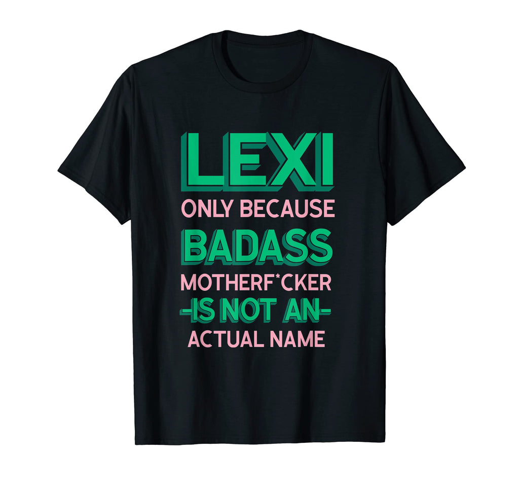 Badass Lexi Personalized Name T-Shirt - Casual Everyday Wear Men Women - T-Shirt, Sweatshirt, Hoodie
