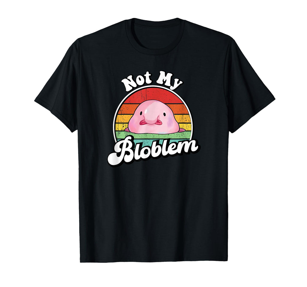 Mens Womens Not My Bloblem Meme Blobfish T-Shirt - Minimalist Print Unisex - T-Shirt, Sweatshirt, Hoodie