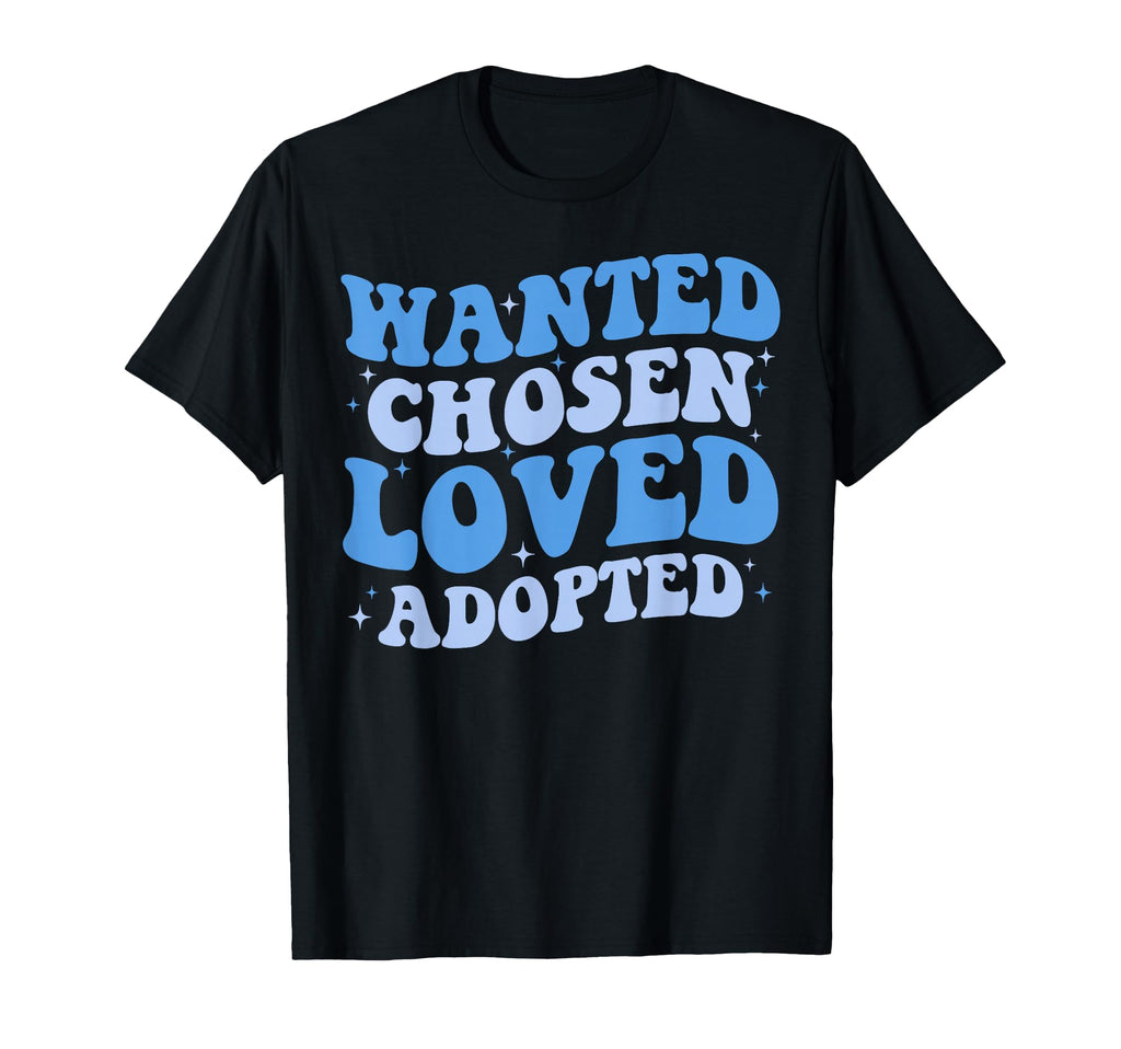 Wanted Chosen Loved Adopted Gotcha T-Shirt - Aesthetic Graphic Men Women - T-Shirt, Sweatshirt, Hoodie
