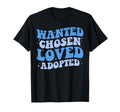 Wanted Chosen Loved Adopted Gotcha T-Shirt - Aesthetic Graphic Men Women - T-Shirt, Sweatshirt, Hoodie