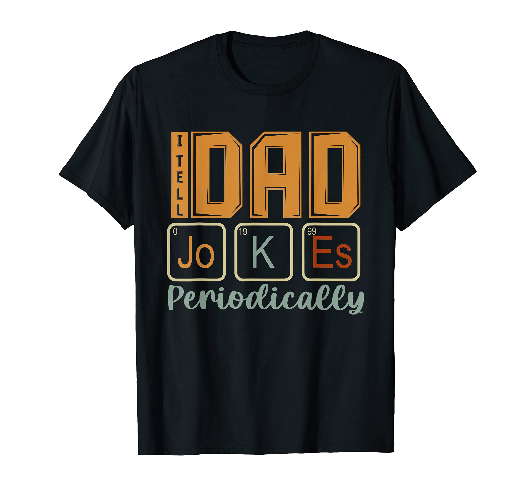 Mens I Tell Dad Jokes Periodically Funny T-Shirt - Unique Graphic Unisex - T-Shirt, Sweatshirt, Hoodie
