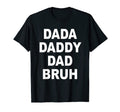 Dada Daddy Dad Bruh Funny Fathers Day Gift T-Shirt - Unique Graphic Unisex - T-Shirt, Sweatshirt, Hoodie