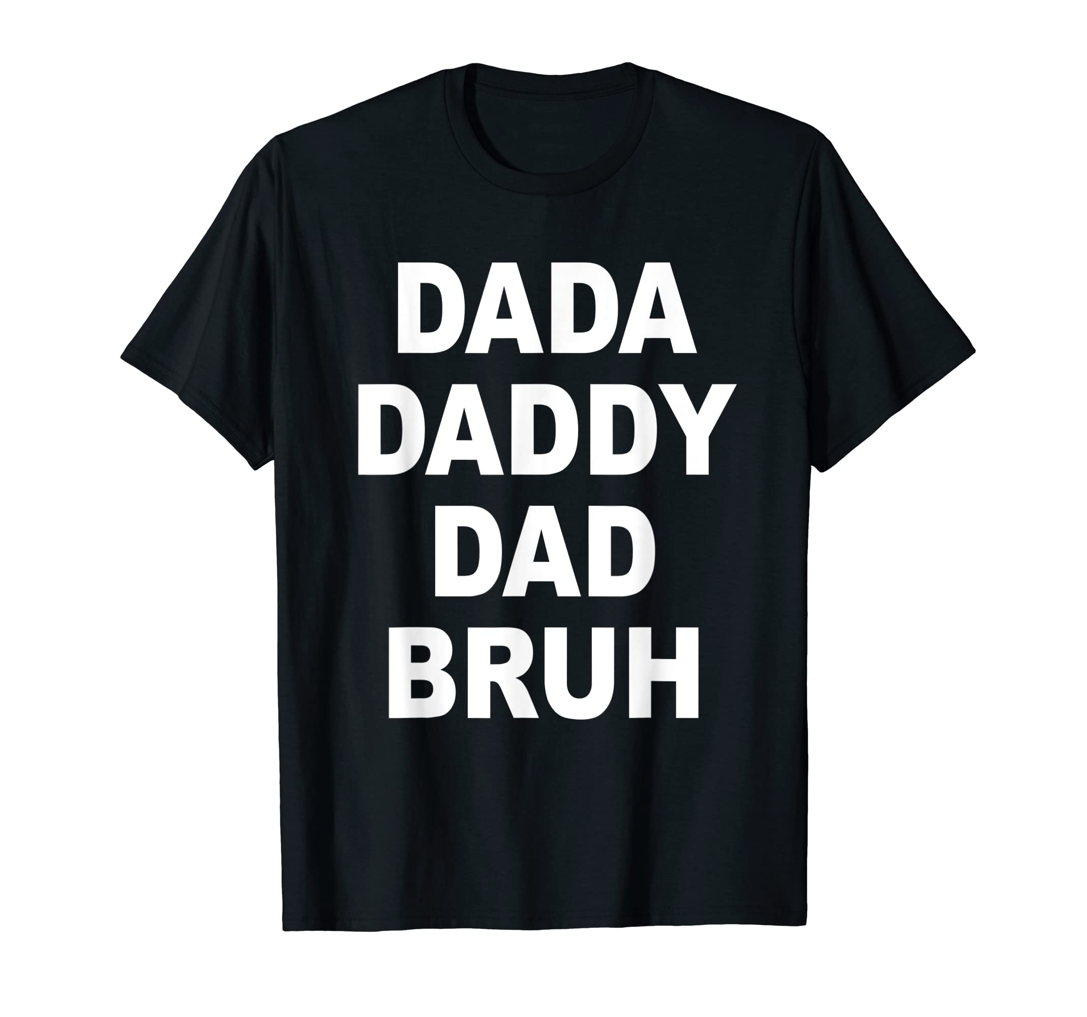 Dada Daddy Dad Bruh Funny Fathers Day Gift T-Shirt - Unique Graphic Unisex - T-Shirt, Sweatshirt, Hoodie