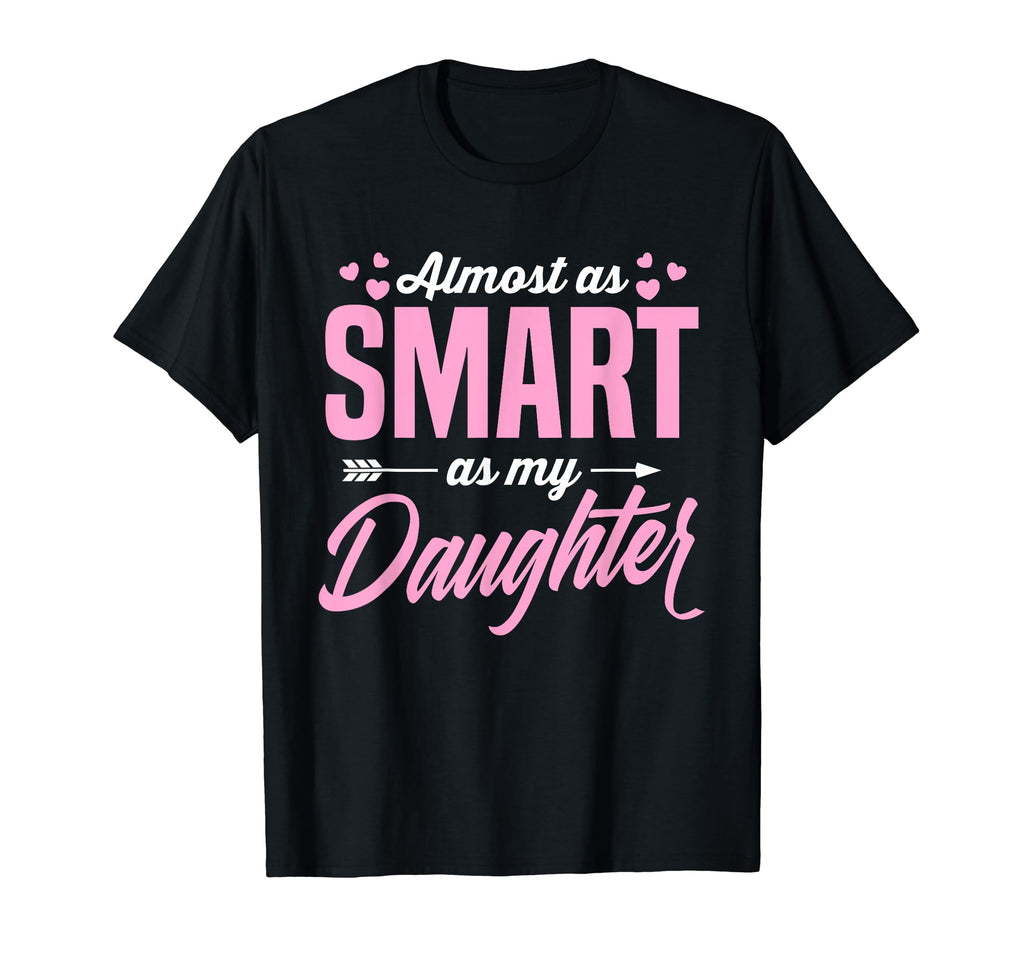 Almost As Smart As My Daughter Matching T-Shirt - Graphic Print for Adults - T-Shirt, Sweatshirt, Hoodie