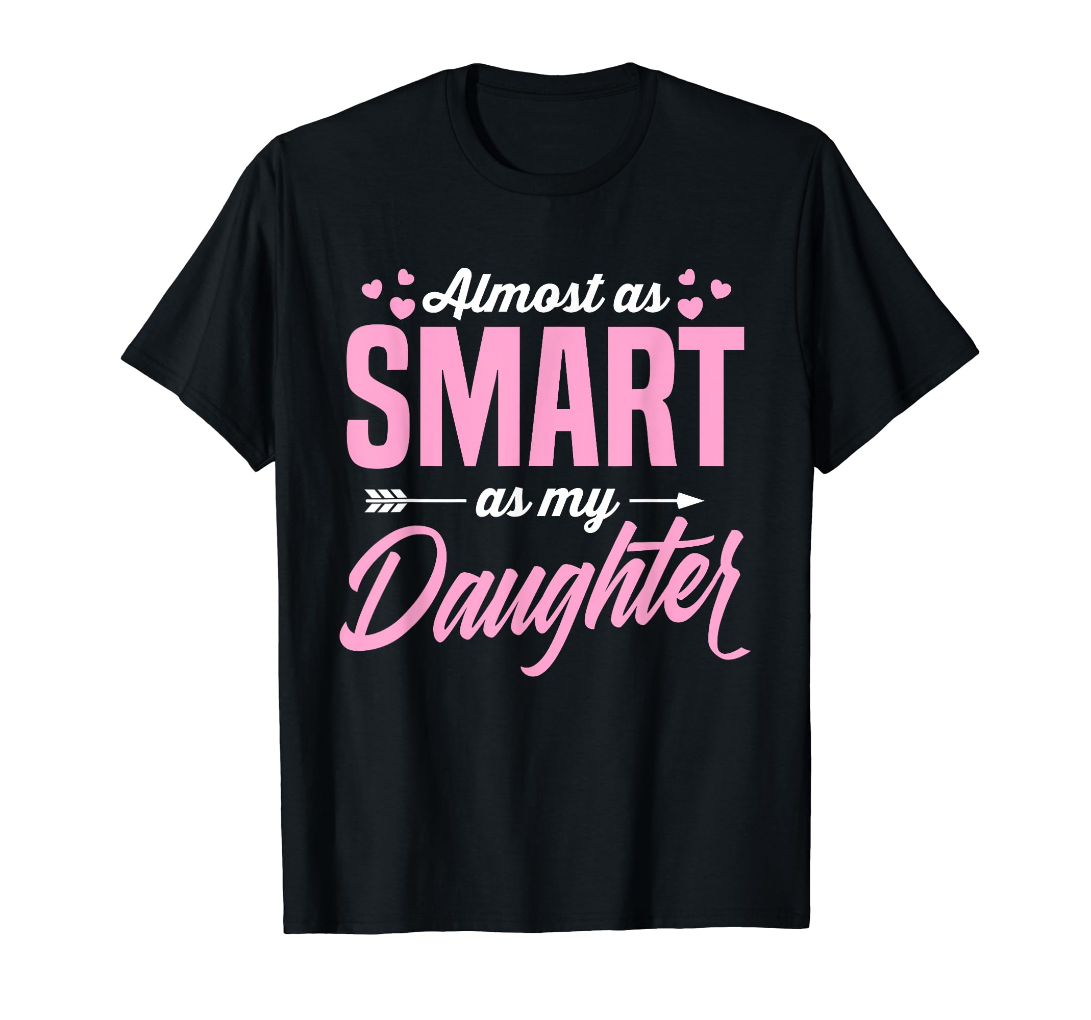 Almost As Smart As My Daughter Matching T-Shirt - Graphic Print for Adults - T-Shirt, Sweatshirt, Hoodie