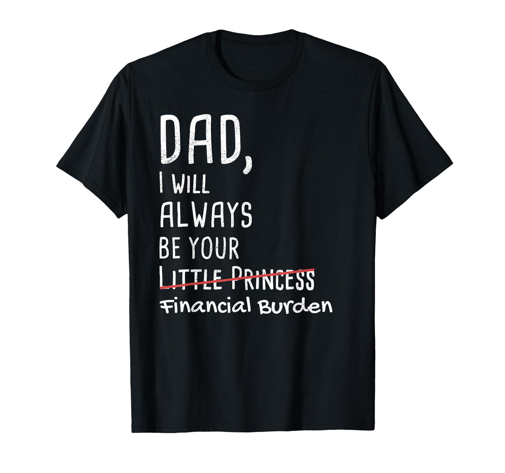 Dad I Will Always Be Your Financial T-Shirt - Novelty Apparel Men Women - T-Shirt, Sweatshirt, Hoodie
