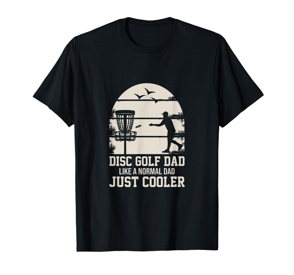 Disc Golf Dad Like Normal Dad Just Cooler T-Shirt - Unique Graphic Unisex - T-Shirt, Sweatshirt, Hoodie