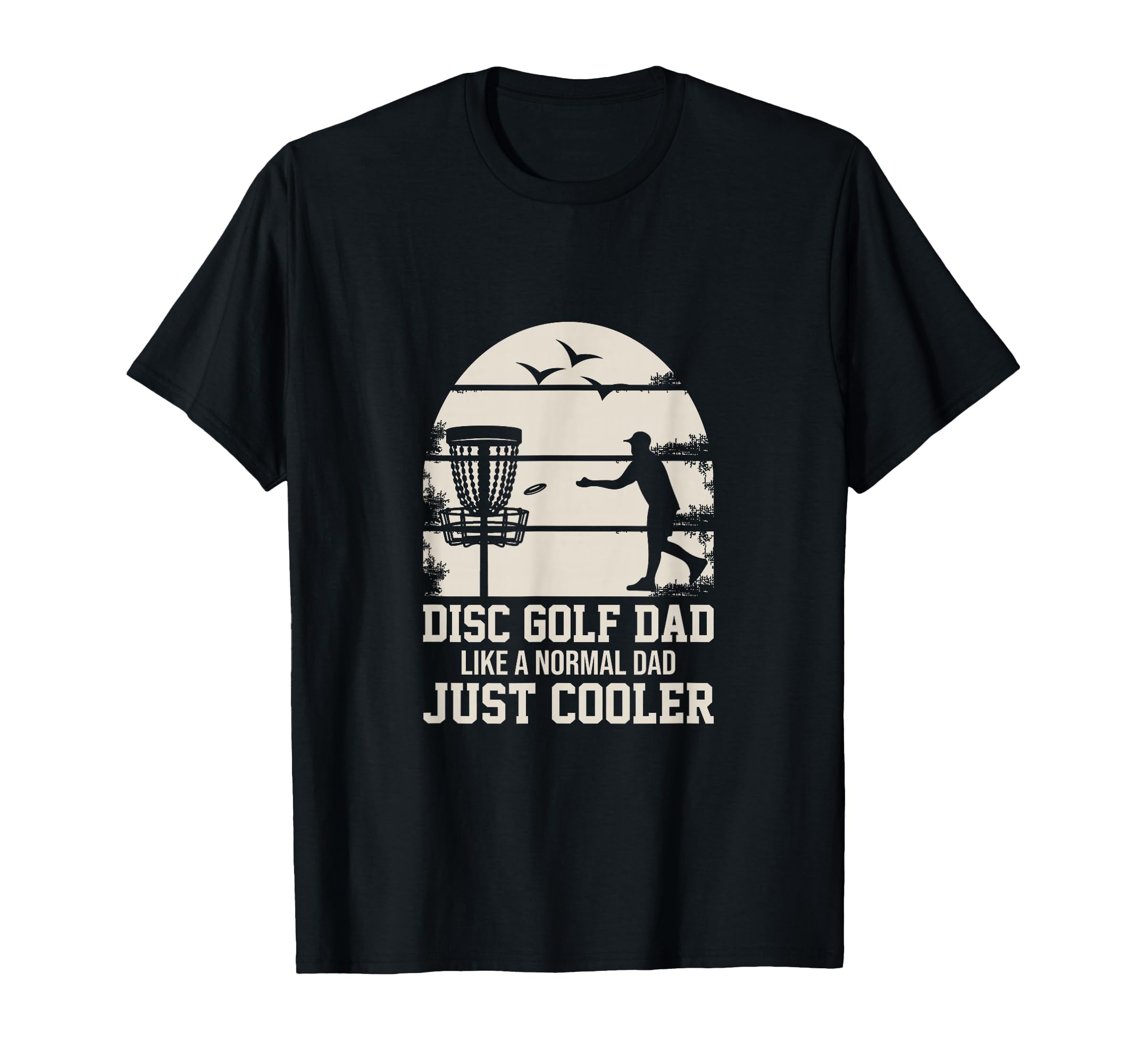 Disc Golf Dad Like Normal Dad Just Cooler T-Shirt - Unique Graphic Unisex - T-Shirt, Sweatshirt, Hoodie