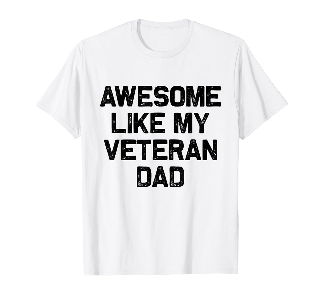 Awesome Like My Veteran Dad T-Shirt - Casual Everyday Wear for Adults - T-Shirt, Sweatshirt, Hoodie