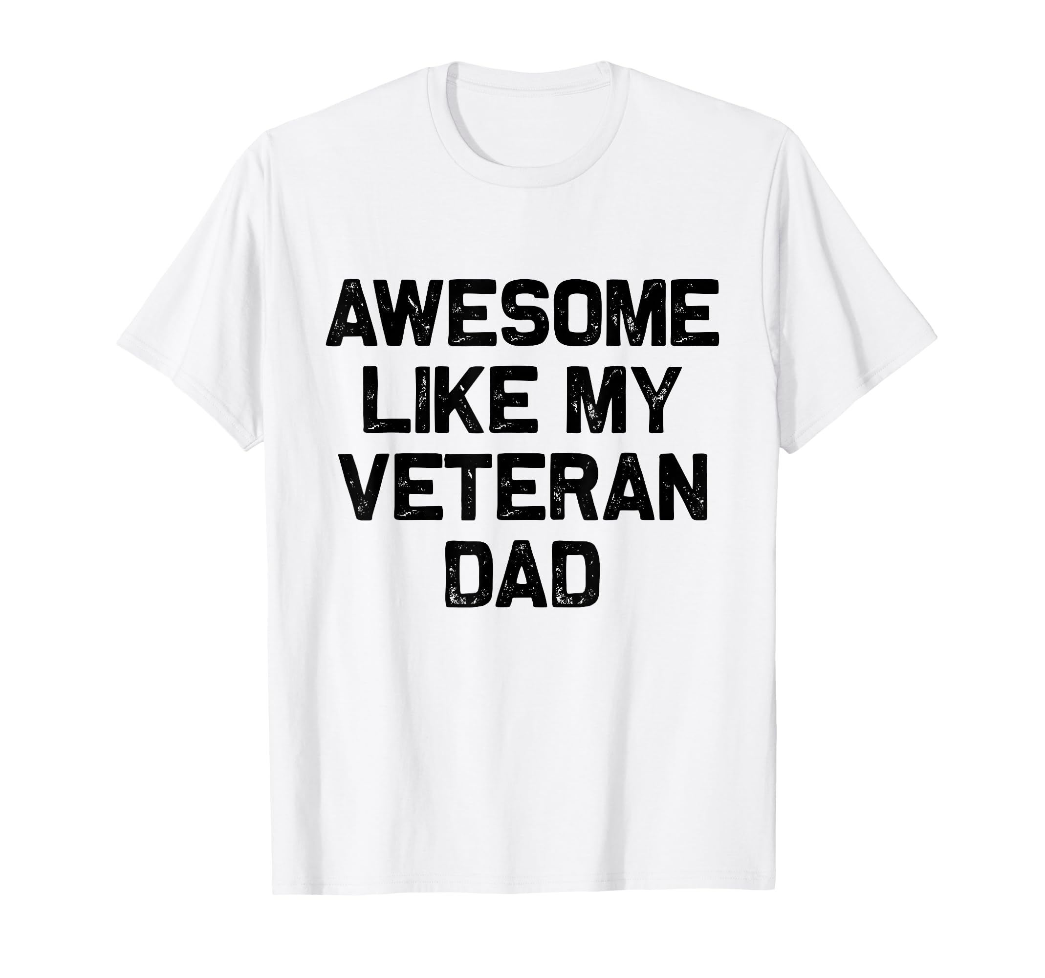 Awesome Like My Veteran Dad T-Shirt - Casual Everyday Wear for Adults - T-Shirt, Sweatshirt, Hoodie