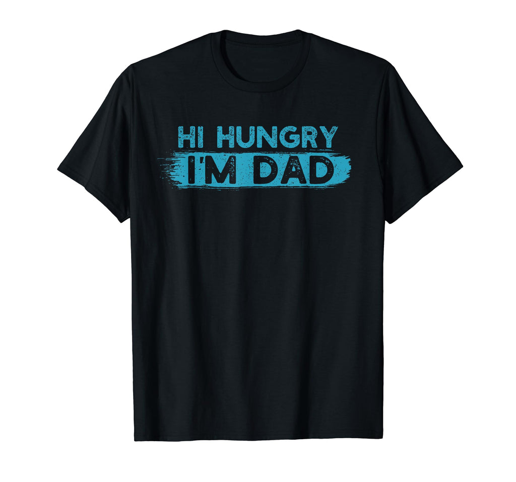 Hi Hungry Im Dad Funny Fathers Day T-Shirt - Novelty Apparel Men Women - T-Shirt, Sweatshirt, Hoodie