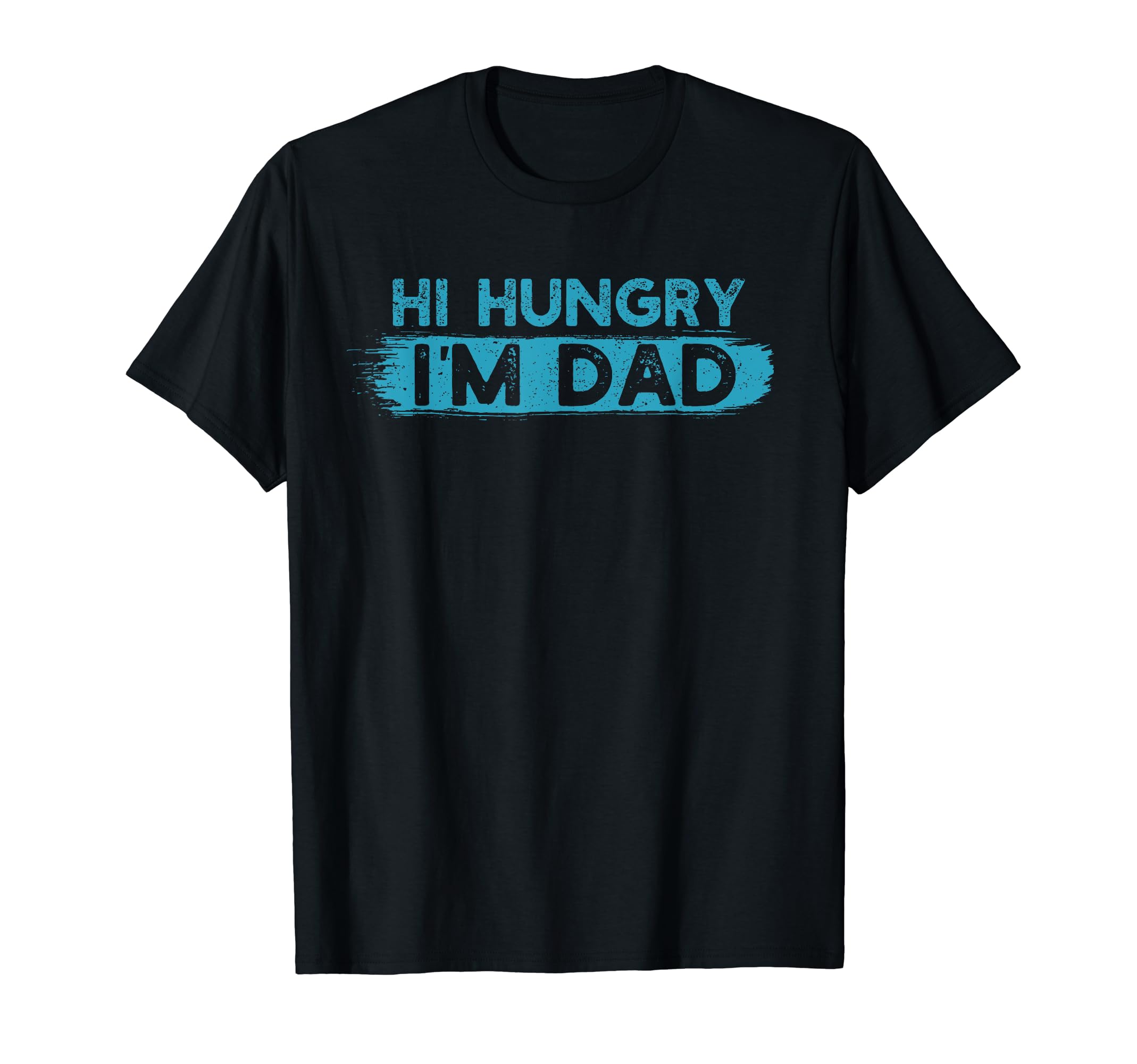 Hi Hungry Im Dad Funny Fathers Day T-Shirt - Novelty Apparel Men Women - T-Shirt, Sweatshirt, Hoodie