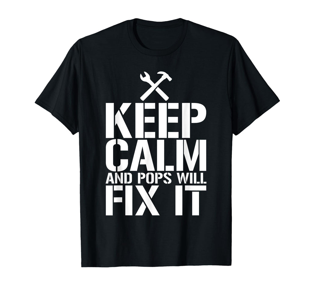 Keep Calm And Pops Will Fix It T-Shirt - Custom Art Print for Adults - T-Shirt, Sweatshirt, Hoodie