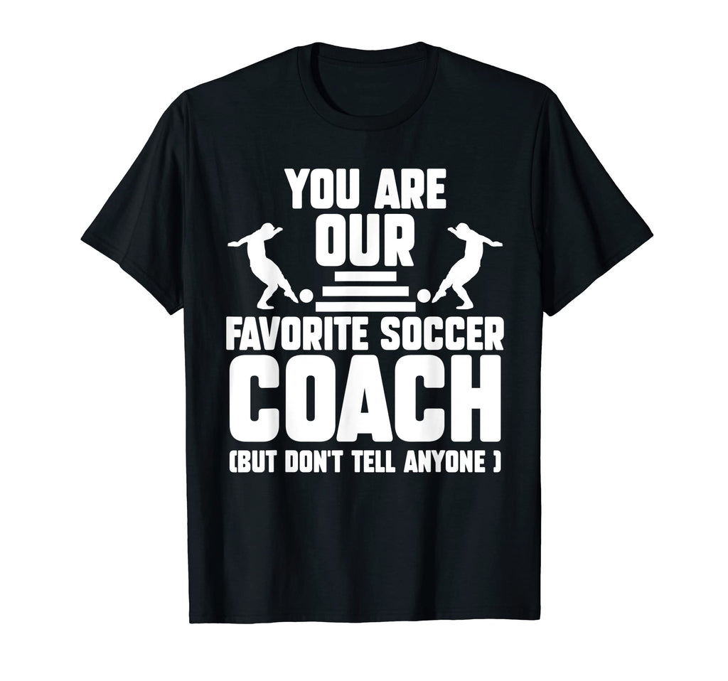 You Are Our Favorite Soccer Coach T-Shirt - Custom Art Print for Adults - T-Shirt, Sweatshirt, Hoodie