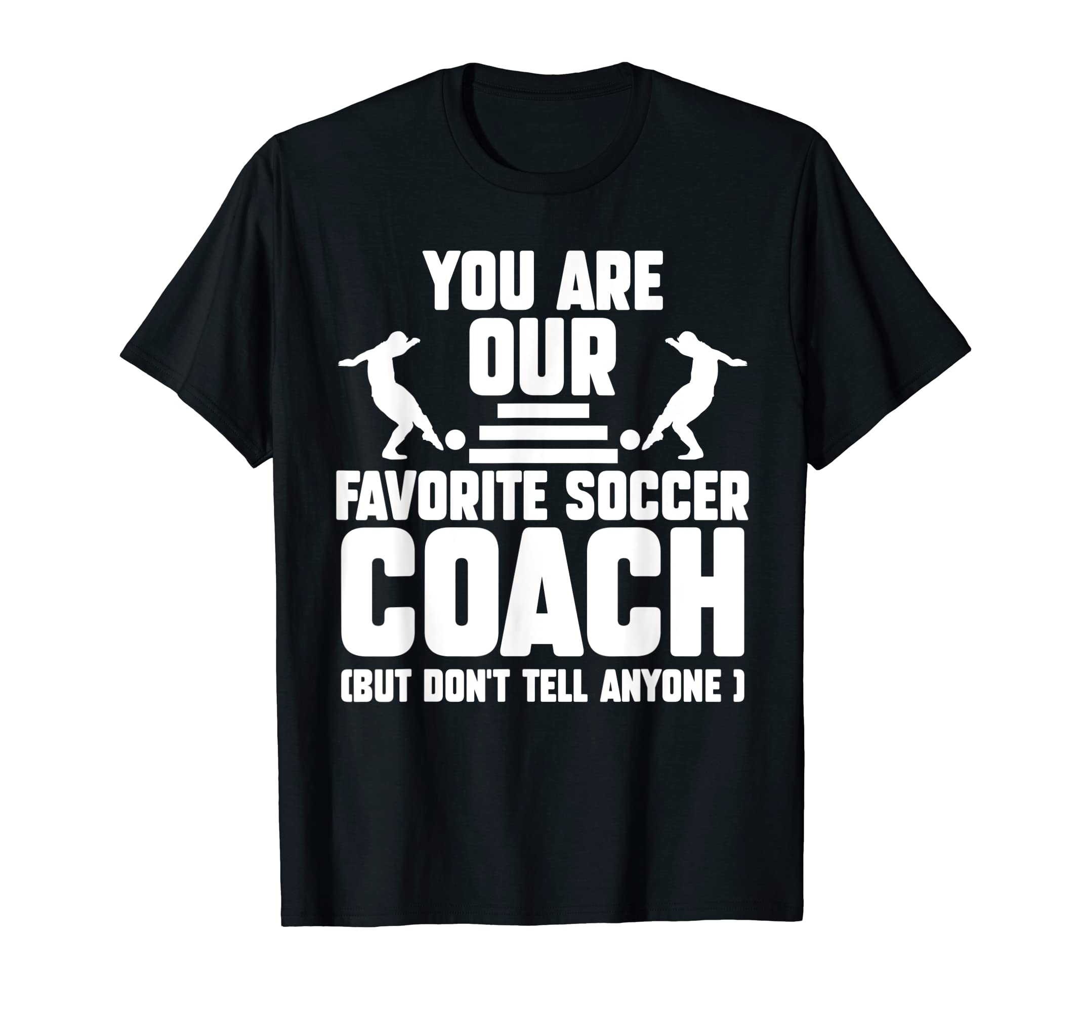 You Are Our Favorite Soccer Coach T-Shirt - Custom Art Print for Adults - T-Shirt, Sweatshirt, Hoodie