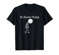 No Soccer Today Funny Sad Soccer Fan Joke T-Shirt - Graphic Print Men Women - T-Shirt, Sweatshirt, Hoodie