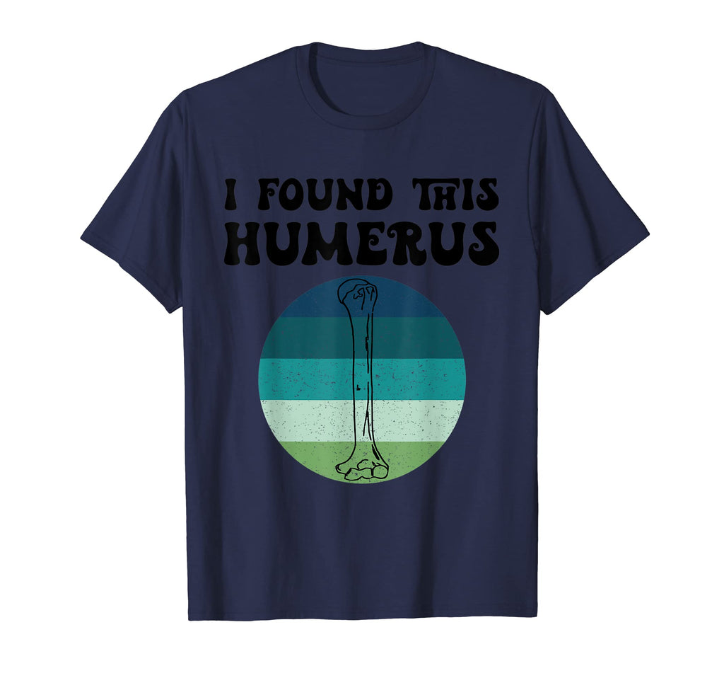 I Found This Humerus Skeleton Funny T-Shirt - Casual Everyday Wear Unisex - T-Shirt, Sweatshirt, Hoodie