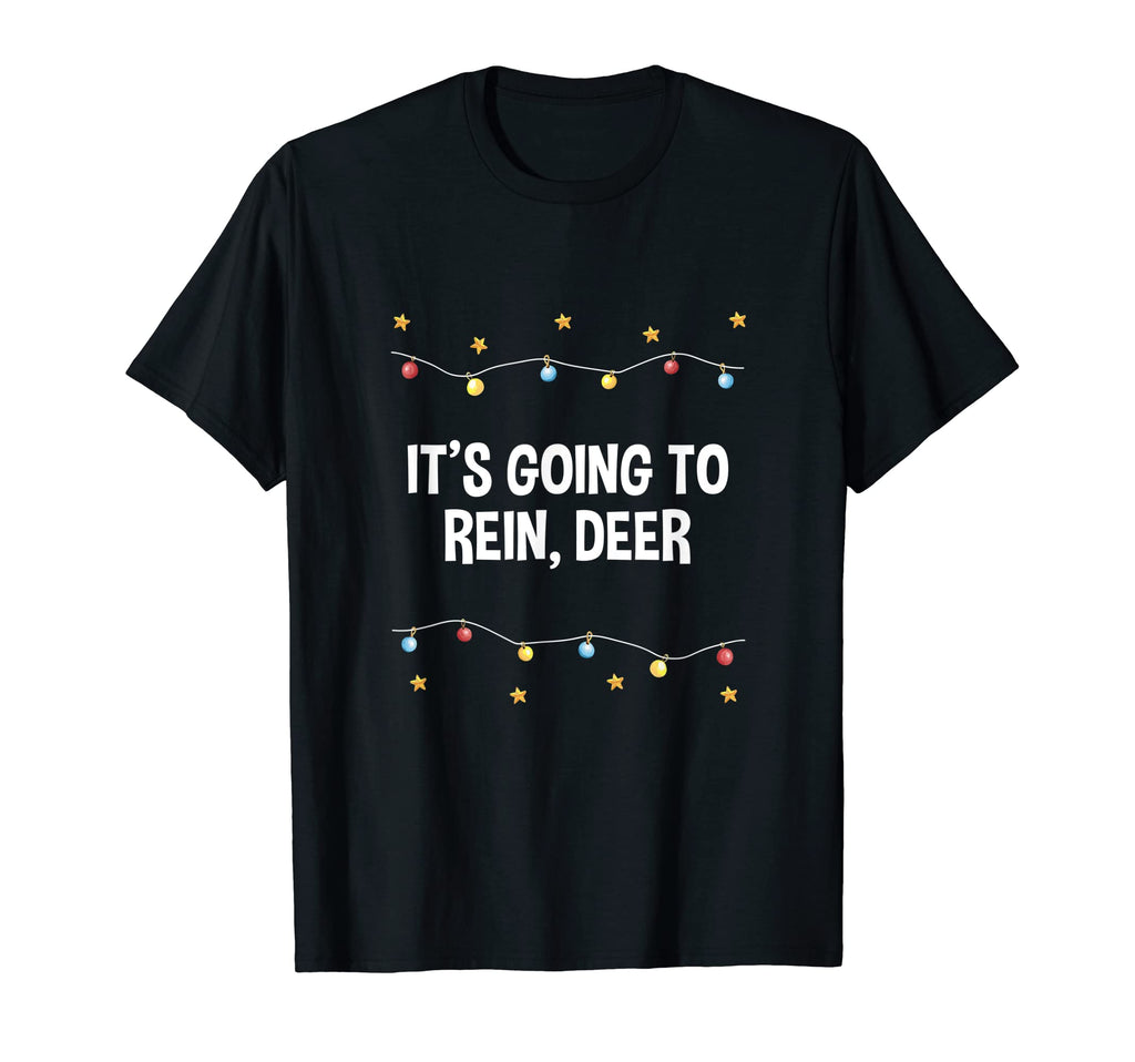 Its Going To Rein Deer Dad Jokes T-Shirt - Casual Everyday Wear for Adults - T-Shirt, Sweatshirt, Hoodie