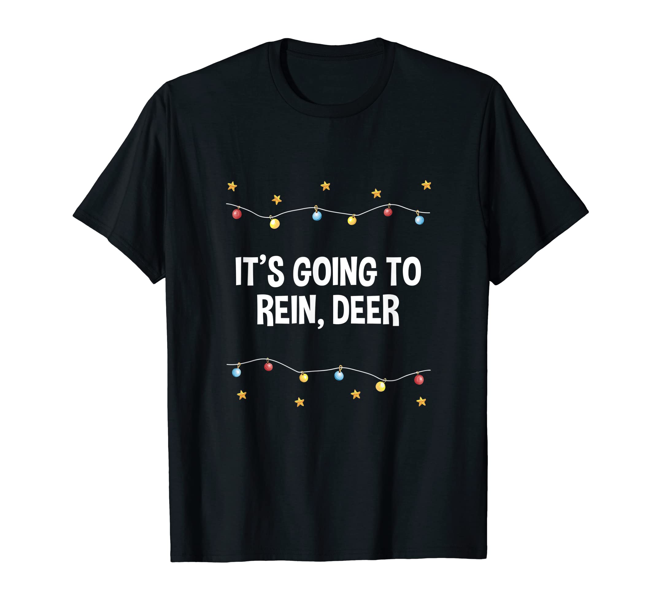Its Going To Rein Deer Dad Jokes T-Shirt - Casual Everyday Wear for Adults - T-Shirt, Sweatshirt, Hoodie