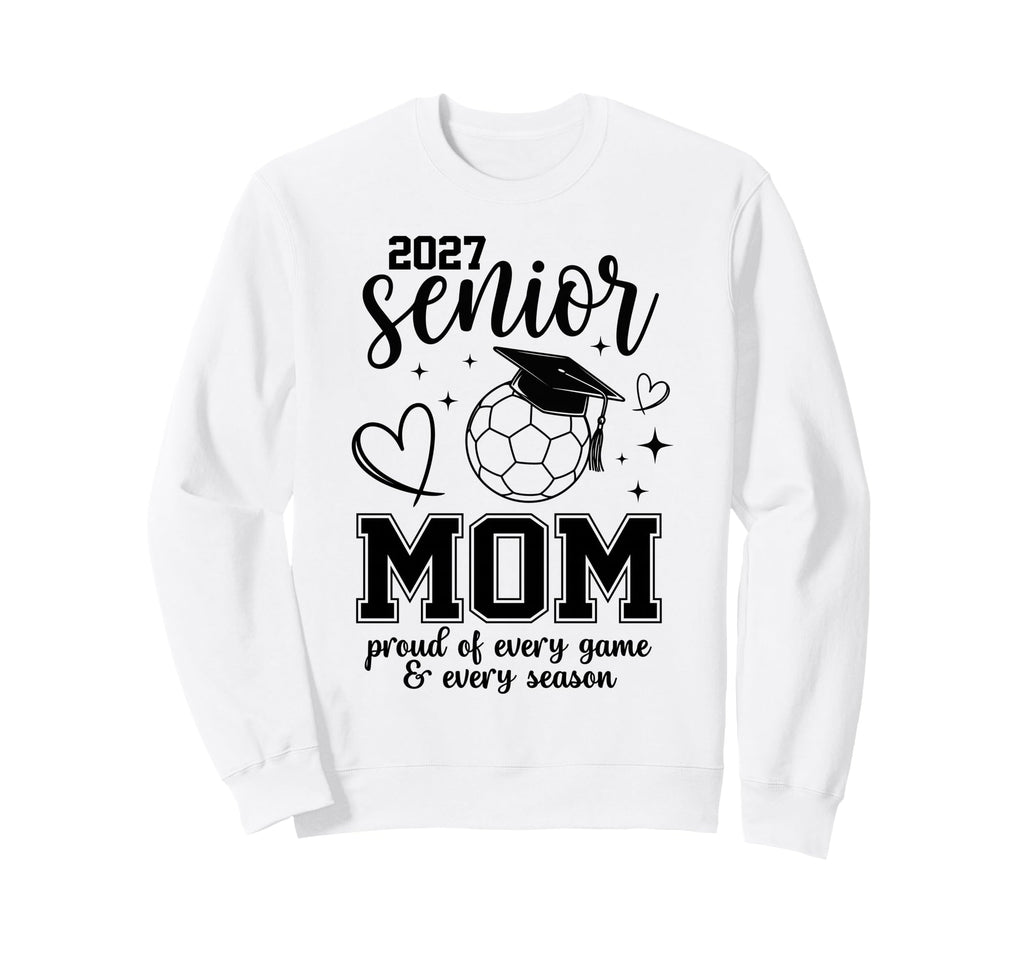 2027 Senior Soccer Mom Proud Sweatshirt - Casual Everyday Wear Unisex - T-Shirt, Sweatshirt, Hoodie