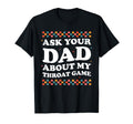 Ask Your Dad About My Throat Game T-Shirt - Custom Art Print for Adults - T-Shirt, Sweatshirt, Hoodie