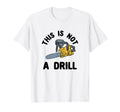 This Is Not Drill Chainsaw Funny T-Shirt - Minimalist Print for Adults - T-Shirt, Sweatshirt, Hoodie