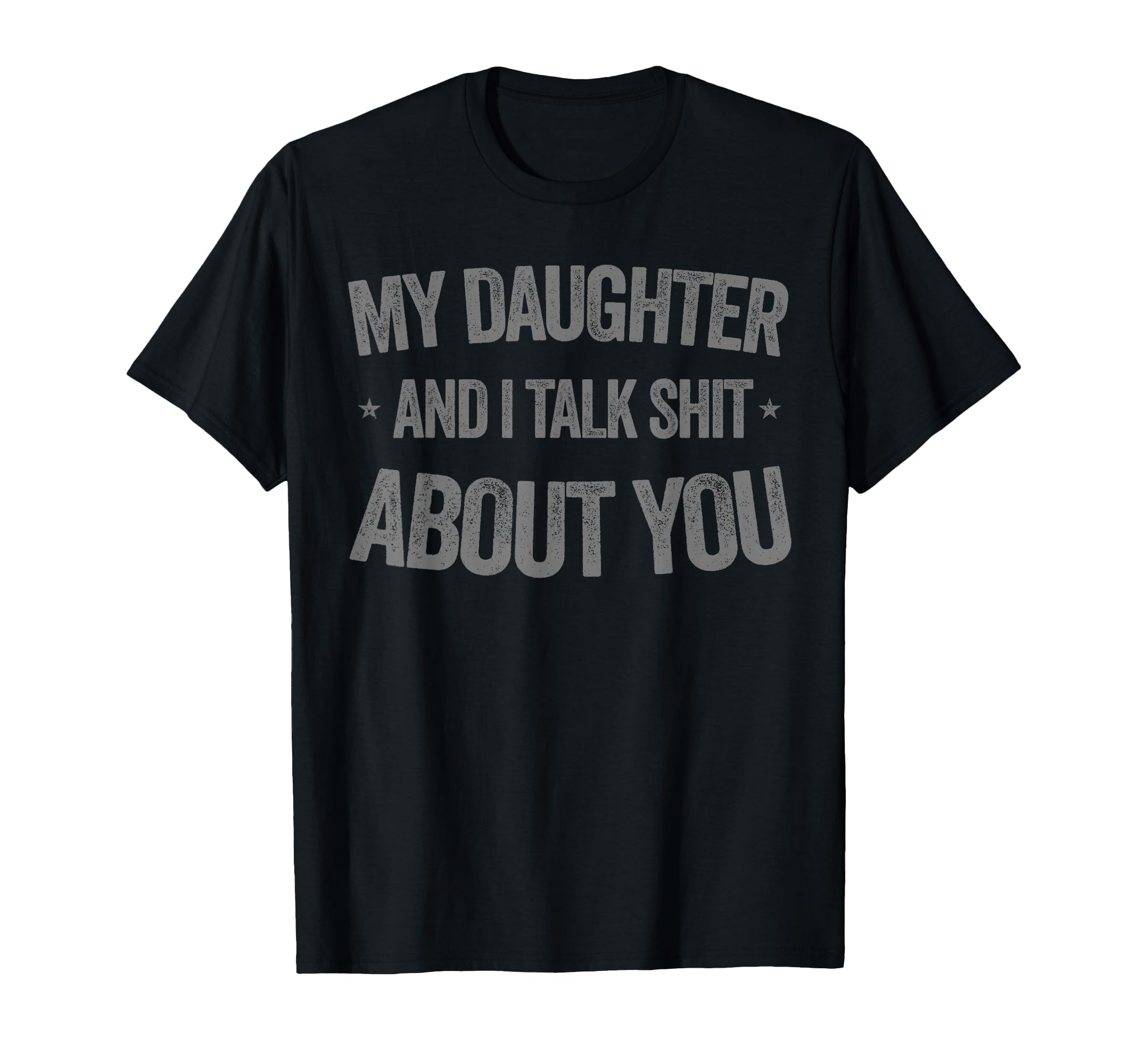 My Daughter And I Talk Sh T About You T-Shirt - Streetwear Style Men Women - T-Shirt, Sweatshirt, Hoodie